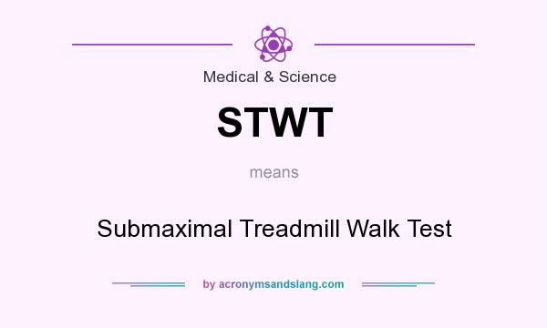 What does STWT mean? It stands for Submaximal Treadmill Walk Test