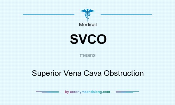 What does SVCO mean? It stands for Superior Vena Cava Obstruction