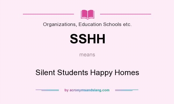 What does SSHH mean? It stands for Silent Students Happy Homes