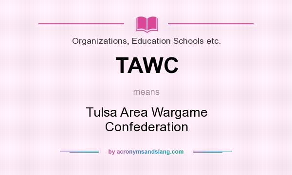 What does TAWC mean? It stands for Tulsa Area Wargame Confederation