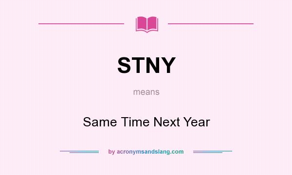 What does STNY mean? It stands for Same Time Next Year