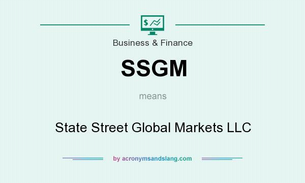 What does SSGM mean? It stands for State Street Global Markets LLC