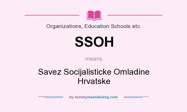 What does SSOH mean? It stands for Savez Socijalisticke Omladine Hrvatske