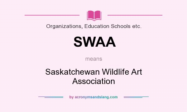 What does SWAA mean? It stands for Saskatchewan Wildlife Art Association