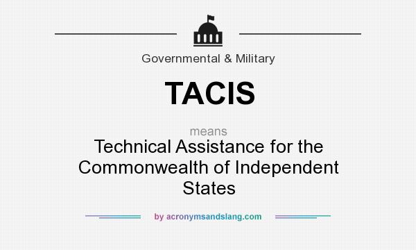 What does TACIS mean? It stands for Technical Assistance for the Commonwealth of Independent States
