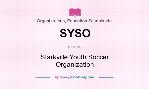What does SYSO mean? It stands for Starkville Youth Soccer Organization