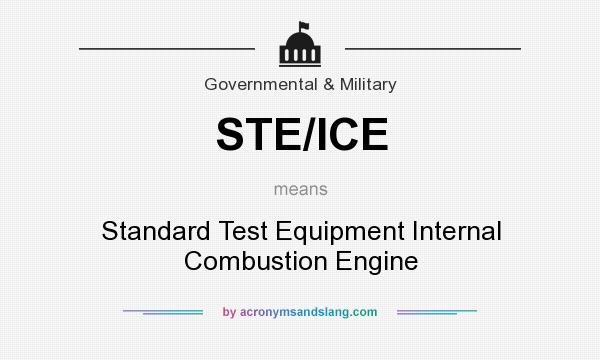 What does STE/ICE mean? It stands for Standard Test Equipment Internal Combustion Engine