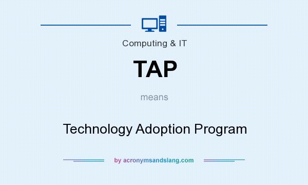 What does TAP mean? It stands for Technology Adoption Program