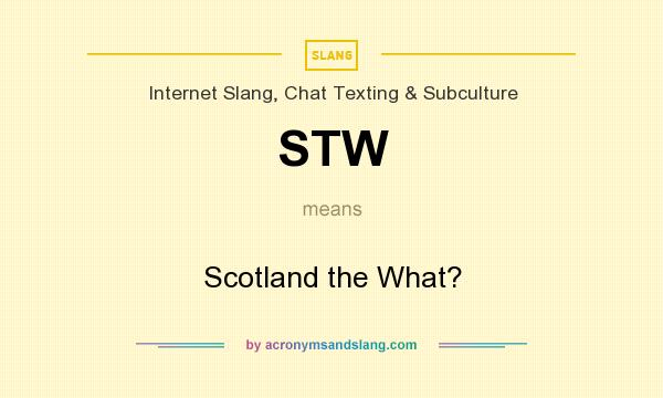 What does STW mean? It stands for Scotland the What?