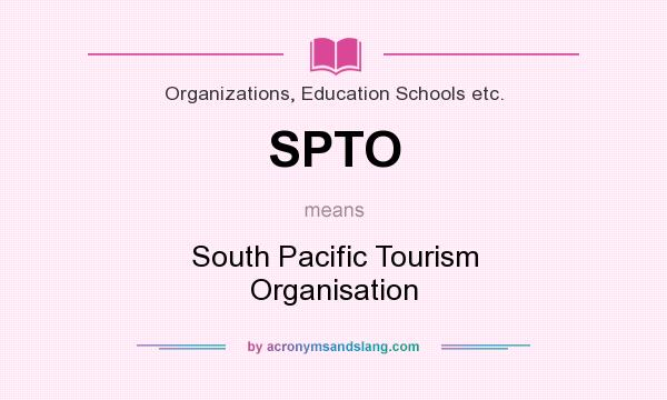What does SPTO mean? It stands for South Pacific Tourism Organisation