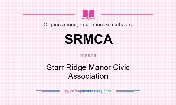What does SRMCA mean? It stands for Starr Ridge Manor Civic Association