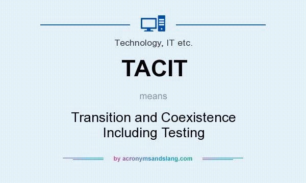 What does TACIT mean? It stands for Transition and Coexistence Including Testing