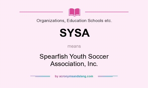 What does SYSA mean? It stands for Spearfish Youth Soccer Association, Inc.