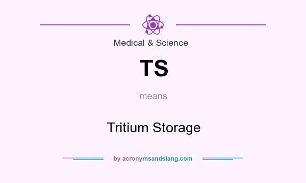 What does TS mean? It stands for Tritium Storage