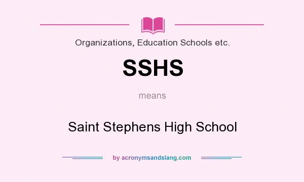 What does SSHS mean? It stands for Saint Stephens High School