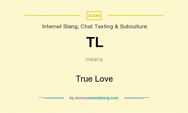 What does TL mean? It stands for True Love
