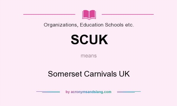 What does SCUK mean? It stands for Somerset Carnivals UK