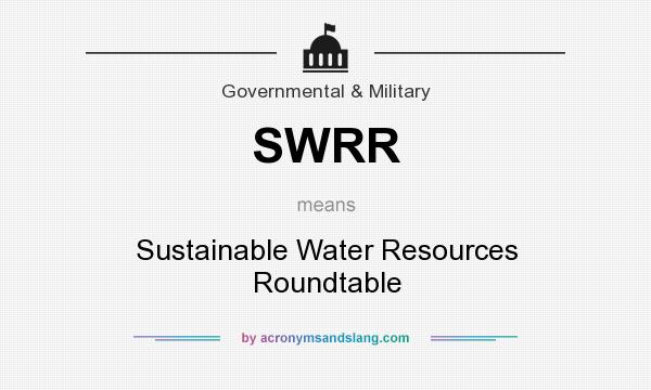 What does SWRR mean? It stands for Sustainable Water Resources Roundtable