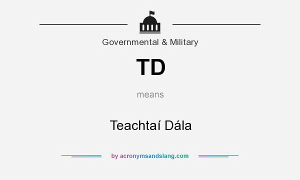What does TD mean? It stands for Teachtaí Dála
