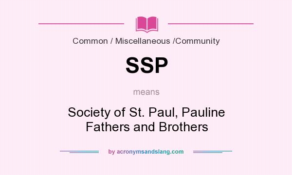 What does SSP mean? It stands for Society of St. Paul, Pauline Fathers and Brothers