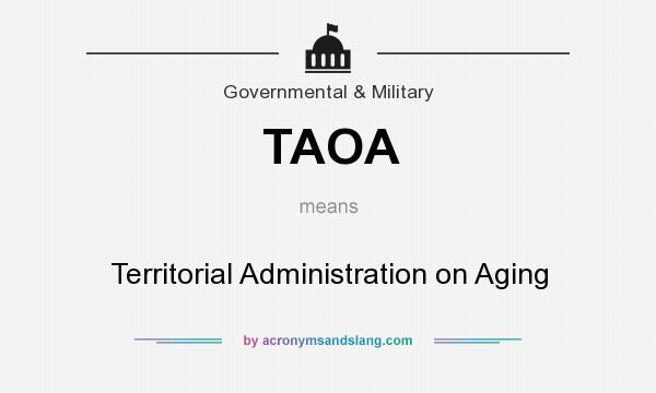 What does TAOA mean? It stands for Territorial Administration on Aging