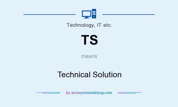 What does TS mean? It stands for Technical Solution