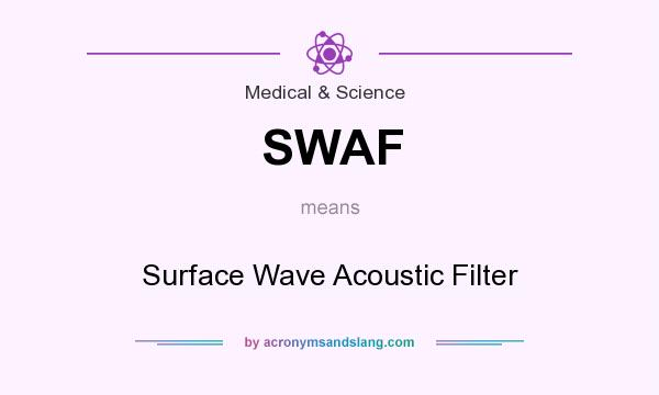 What does SWAF mean? It stands for Surface Wave Acoustic Filter