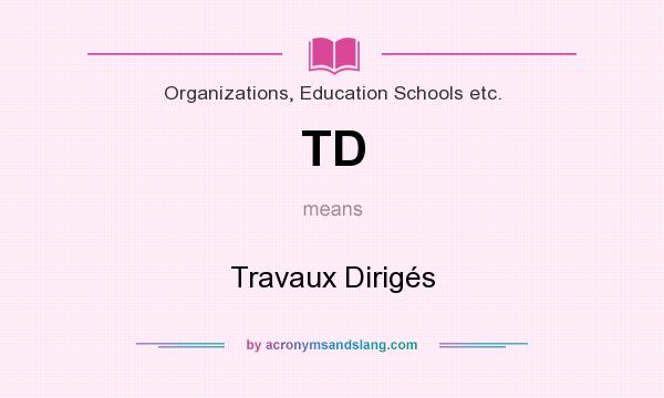 What does TD mean? It stands for Travaux Dirigés