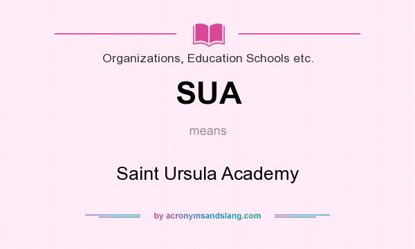 What does SUA mean? It stands for Saint Ursula Academy