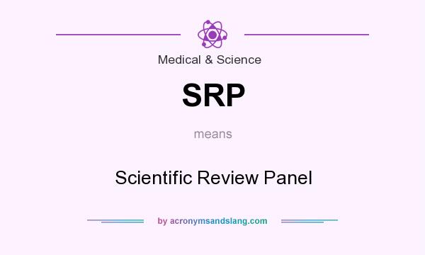 What does SRP mean? It stands for Scientific Review Panel