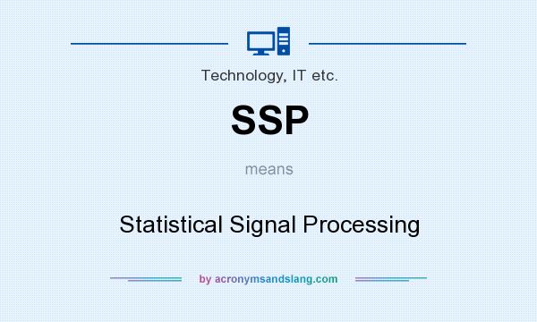 What does SSP mean? It stands for Statistical Signal Processing