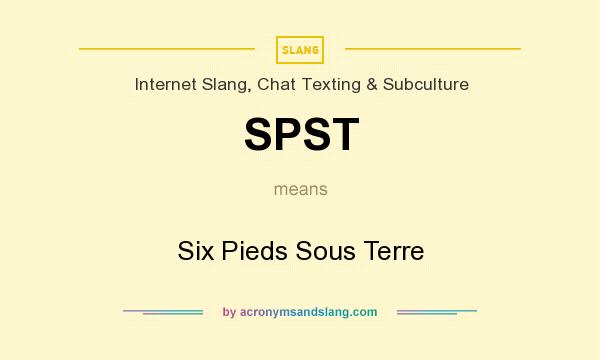 What does SPST mean? It stands for Six Pieds Sous Terre