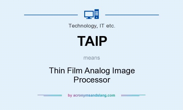 What does TAIP mean? It stands for Thin Film Analog Image Processor
