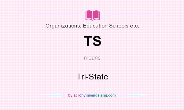 What does TS mean? It stands for Tri-State
