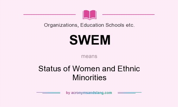 What does SWEM mean? It stands for Status of Women and Ethnic Minorities