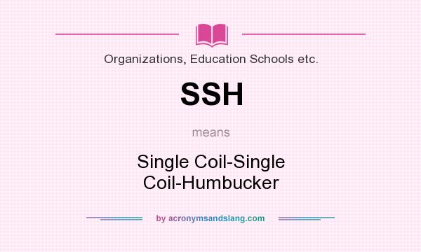 What does SSH mean? It stands for Single Coil-Single Coil-Humbucker