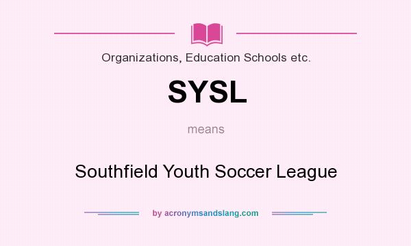 What does SYSL mean? It stands for Southfield Youth Soccer League