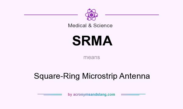 What does SRMA mean? It stands for Square-Ring Microstrip Antenna
