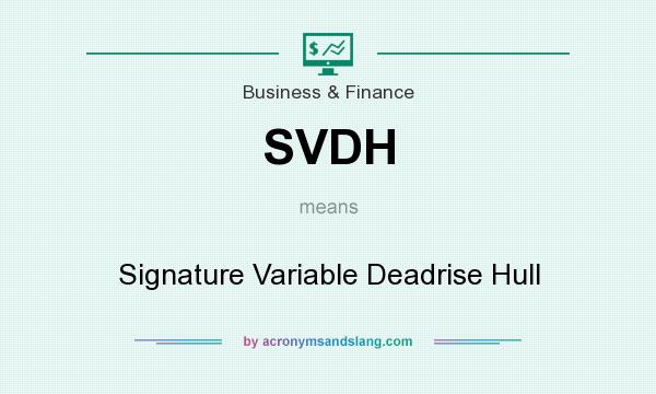 What does SVDH mean? It stands for Signature Variable Deadrise Hull