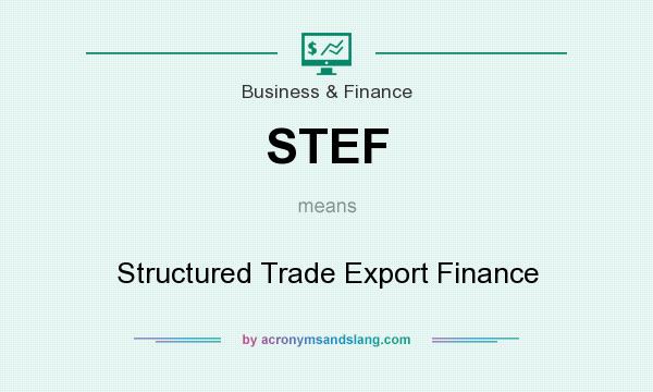What does STEF mean? It stands for Structured Trade Export Finance