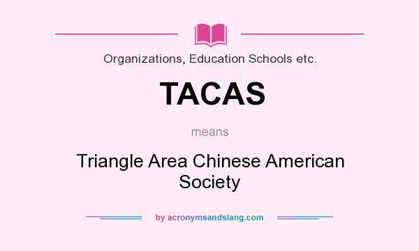 What does TACAS mean? It stands for Triangle Area Chinese American Society
