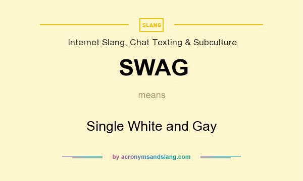 What does SWAG mean? It stands for Single White and Gay