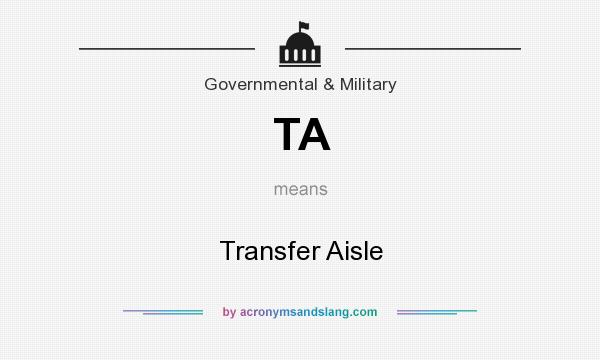 What does TA mean? It stands for Transfer Aisle