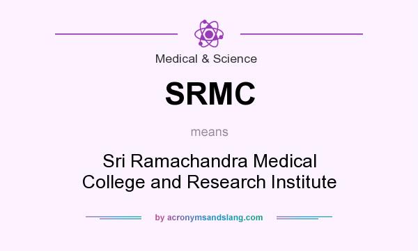 What does SRMC mean? It stands for Sri Ramachandra Medical College and Research Institute