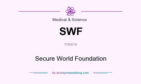 What does SWF mean? It stands for Secure World Foundation