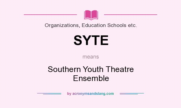 What does SYTE mean? It stands for Southern Youth Theatre Ensemble