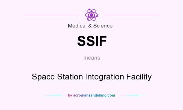 What does SSIF mean? It stands for Space Station Integration Facility