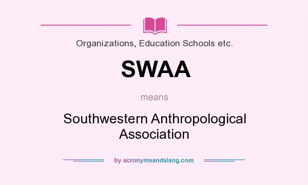 What does SWAA mean? It stands for Southwestern Anthropological Association