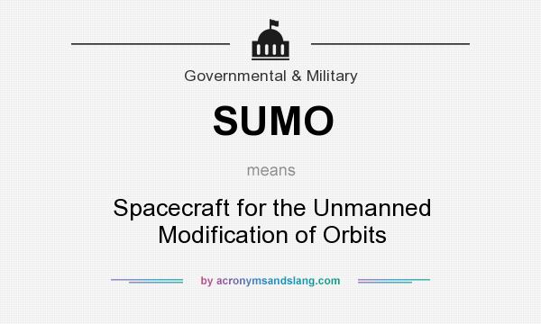 What does SUMO mean? It stands for Spacecraft for the Unmanned Modification of Orbits