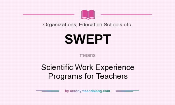 What does SWEPT mean? It stands for Scientific Work Experience Programs for Teachers
